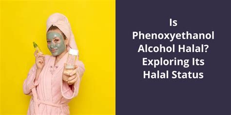 is phenoxyethanol halal